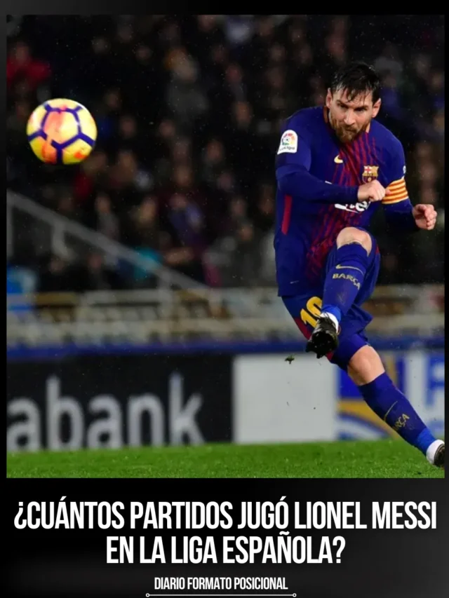¿Cuántos partidos jugó Lionel Messi en la Liga Española?